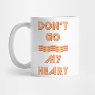 Don't Go Bacon My Heart Mug